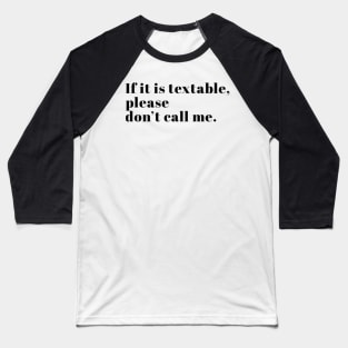 If it is textable, please don't call me nerd joke Baseball T-Shirt